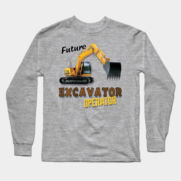 Future Excavator Operator Boys Construction Equipment Long Sleeve T-Shirt by Lorri's Custom Art